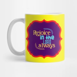 Rejoice In The Lord Always Mug